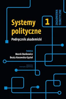 Systemy polityczne Podręcznik akademicki Tom 1 - Outlet - Marek Bankowicz, Beata Kosowska-Gąstoł