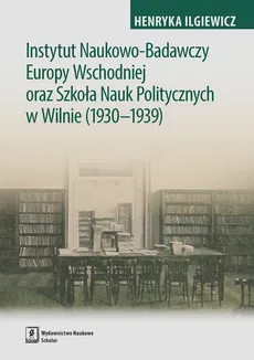 Instytut Naukowo-Badawczy Europy Wschodniej oraz Szkoła Nauk Politycznych w Wilnie (1930-1939) - Outlet - Henryka Iglewicz