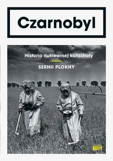 Czarnobyl Historia nuklearnej katastrofy - Outlet - Serhii Plokhy