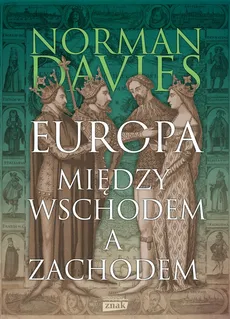 Europa między Wschodem a Zachodem - Norman Davies