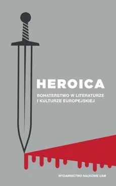 Heroica Bohaterstwo w literaturze i kulturze europejskiej - Outlet
