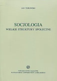 Socjologia Wielkie struktury społeczne - Outlet - Jan Turowski