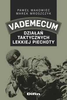 Vademecum działań taktycznych lekkiej piechoty - Paweł Makowiec, Marek Mroszczyk