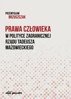 Prawa człowieka w polityce zagranicznej rządu Tadeusza Mazowieckiego - Przemysław Brzuszczak, Przemysław Brzuszczak