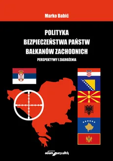Polityka bezpieczeństwa państw Bałkanów Zachodnich - Marko Babić