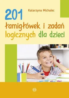 201 łamigłówek i zadań logicznych dla dzieci - Katarzyna Michalec