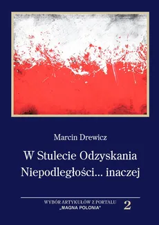 W Stulecie Odzyskania Niepodległości...inaczej - Andrzej Drewicz
