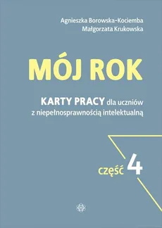 Mój rok Część 4 Karty pracy dla uczniów z niepełnosprawnością intelektualną - Agnieszka Borowska-Kociemba, Małgorzata Krukowska