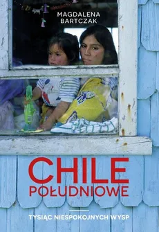 Chile południowe - Bartczak Magdalena