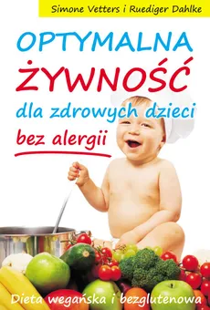 Optymalna żywność dla zdrowych dzieci bez alergii - Outlet - Ruediger Dahlke, Simone Vetters
