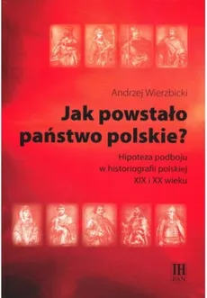 Jak powstało państwo polskie? - Outlet - Andrzej Wierzbicki