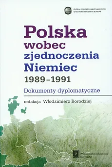 Polska wobec zjednoczenia Niemiec 1989-1991 dokumenty dyplomatyczne - Outlet