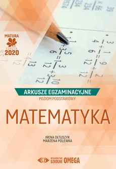 Matematyka Matura 2020 Arkusze egzaminacyjne Poziom podstawowy - Outlet - Irena Ołtuszyk, Marzena Polewka