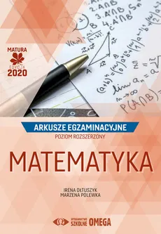 Matematyka Matura 2020 Arkusze egzaminacyjne Poziom rozszerzony - Outlet - Irena Ołtuszyk, Marzena Polewka