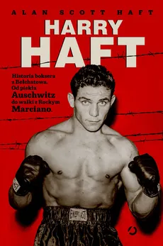Harry Haft Historia boksera z Bełchatowa - Haft Alan Scott