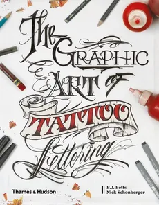 The Graphic Art of Tattoo Lettering - B.J. Betts, Nick Schonberger