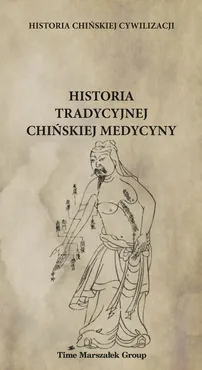 Historia chińskiej cywilizacji Historia tradycyjnej chińskiej medycyny - (red.) Płotka Bartosz