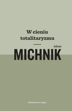 W cieniu totalitaryzmu - Outlet - Adam Michnik