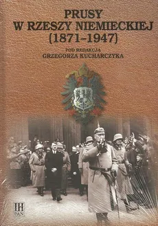 Prusy w Rzeszy Niemieckiej (1871-1947) - Grzegorz Kucharczyk