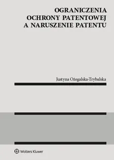 Ograniczenia ochrony patentowej a naruszenie patentu - Justyna Ożegalska-Trybalska