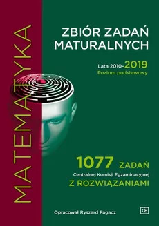 Matematyka Zbiór zadań maturalnych 2010-2019 Poziom podstawowy - Ryszard Pagacz