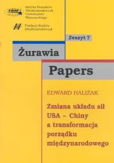 Zmiana układu sił USA Chiny a transformacja porządku międzynarodowego - Edward Haliżak