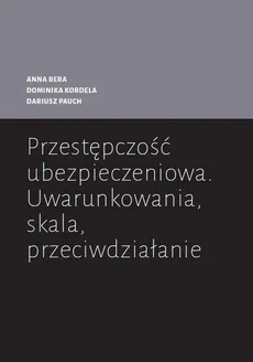 Przestępczość ubezpieczeniowa - Anna Bera, Dominika Kordela, Dariusz Pauch