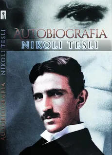 Moje Wynalazki. Autobiografia - Nikola Tesla