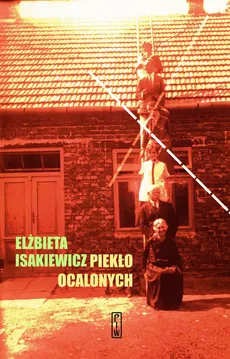 Piekło ocalonych - Elżbieta Isakiewicz