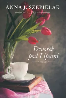 Dworek pod Lipami - Anna J. Szepielak