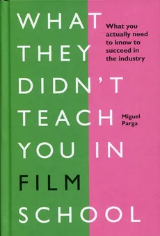 What They Didn't Teach You in Film School - Outlet - Miguel Parga