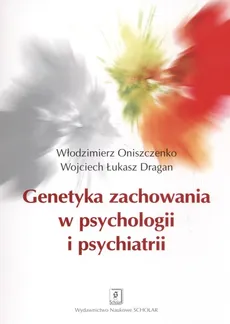 Genetyka zachowania w psychologii i psychiatrii - Outlet - Dragan Oniszczenko
