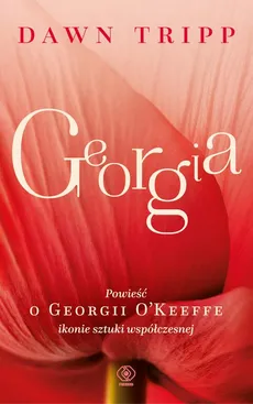 Georgia. Powieść o Georgii O’Keeffe - Dawn Tripp