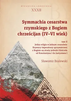 Symmachia cesarstwa rzymskiego z Bogiem chrześcijan (IV-VI wiek) Tom 2 - Outlet - Sławomir Bralewski