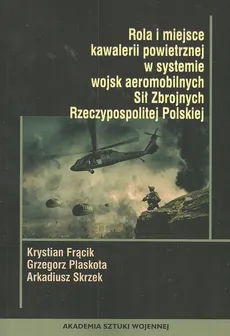 Rola i miejsce kawalerii powietrznej w systemie wojsk aeromobilnych - Krystian Frącik, Grzegorz Plaskota, Arkadiusz Skrzek
