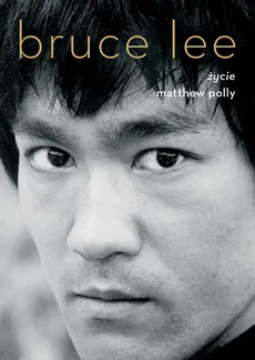 Bruce Lee. Życie - Outlet - Polly Matthew