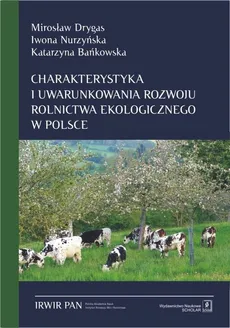 Charakterystyka i uwarunkowania rozwoju rolnictwa ekologicznego w Polsce - Outlet - Katarzyna Bańkowska, Mirosław Drygas, Iwona Nurzyńska