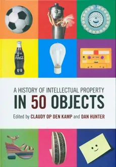 A History of Intellectual Property in 50 Objects - Hunter Dan Hunter, Op den Kamp Claudy