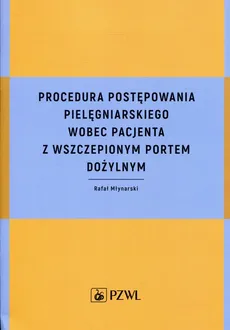 Procedura postępowania pielęgniarskiego wobec pacjenta z wszczepionym portem dożylnym - Outlet - Rafał Młynarski
