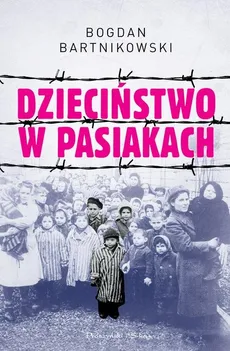 Dzieciństwo w pasiakach - Bartnikowski Bogdan