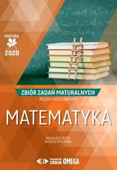 Matematyka Matura 2020 Zbiór zadań maturalnych Poziom podstawowy - Outlet - Irena Ołtuszyk, Witold Stachnik