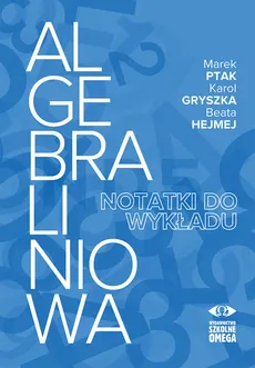 Algebra liniowa Notatki do wykładu - Outlet - Karol Gryszka, Beata Hejmej, Marek Ptak