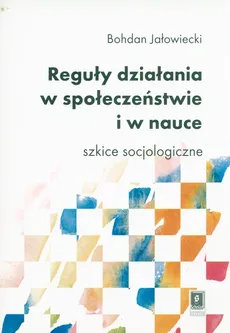 Reguły działania w społeczeństwie i nauce - Outlet - Bohdan Jałowiecki