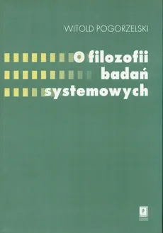 O filozofii badań systemowych - Witold Pogorzelski