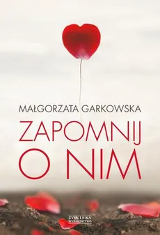 Zapomnij o nim - Małgorzata Garkowska