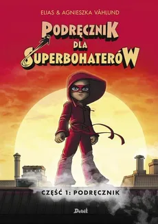 Podręcznik dla superbohaterów Tom 1 Podręcznik - Agnieszka Vahlund, Elias Vahlund