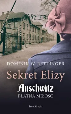 Sekret Elizy Auschwitz Płatna miłość - Rettinger Dominik W.