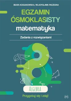Egzamin ósmoklasisty Matematyka Zadania z rozwiązaniami Algebra - Outlet - Beata Kossakowska, Władysława Paczesna