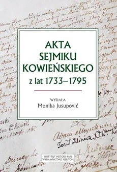 Akta sejmiku kowieńskiego z lat 1733-1795 - Monika Jusupovic