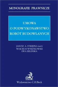 Umowa o podwykonawstwo robót budowlanych - Ewa Zielińska, Janusz A. Strzępka, Wojciech Wyrzykowski